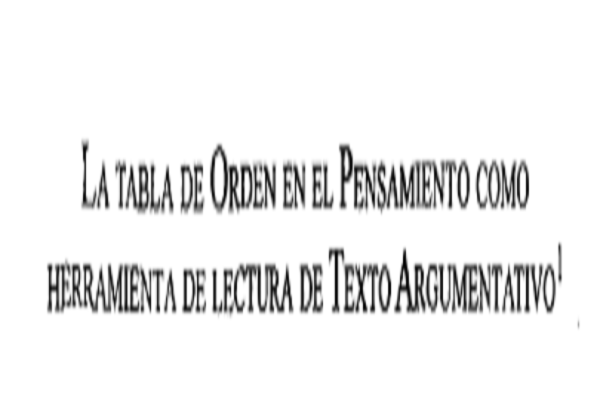 La tabla de orden en el pensamiento como herramienta de lectura de texto argumentativo